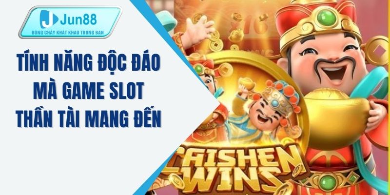 Tính năng độc đáo mà game slot thần tài mang đến